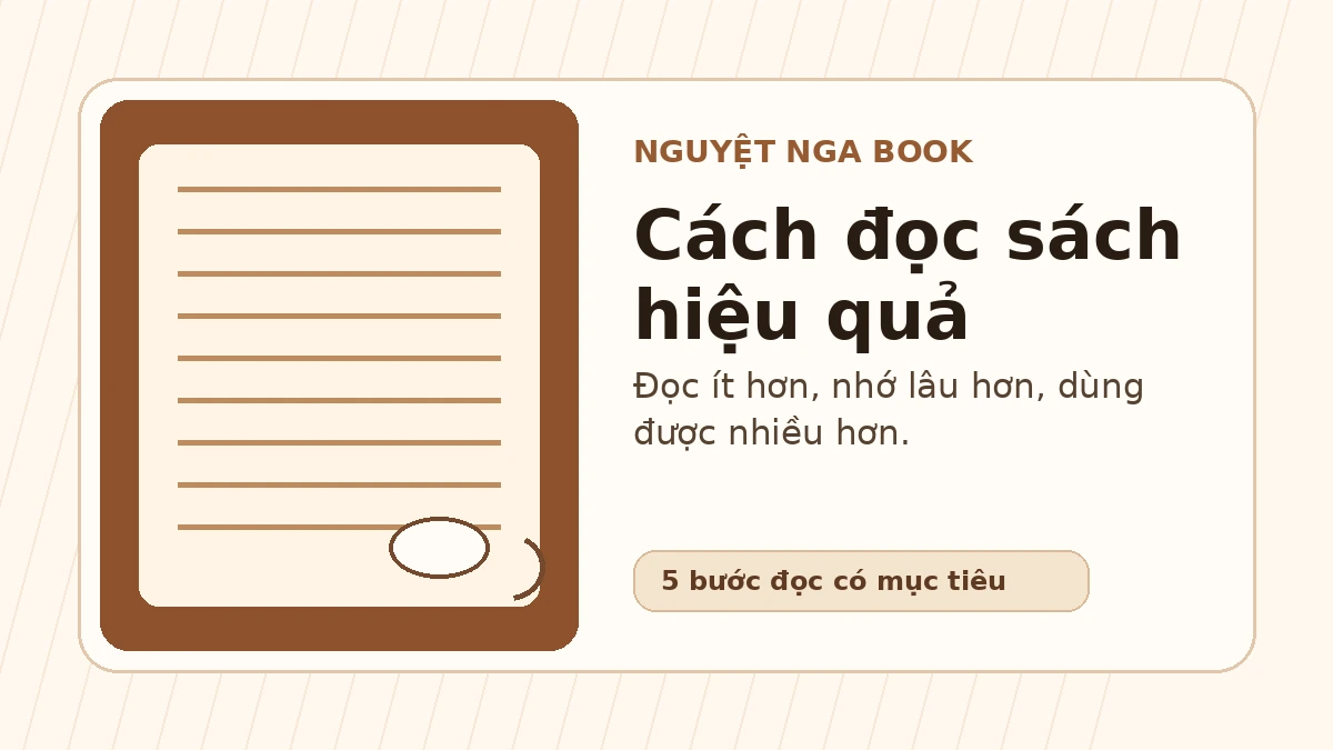 Cách đọc sách hiệu quả: đọc ít hơn, chọn đúng hơn và nhớ được thứ cần dùng